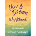 How to Dream Workbook: Creative Activities to Help You Take the Next Step Towards Freedom