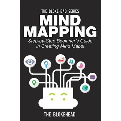 Mind Mapping: Step-by-Step Beginner's Guide in Creating Mind Maps!