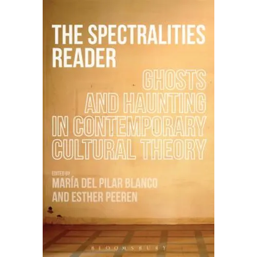 The Spectralities Reader: Ghosts and Haunting in Contemporary Cultural Theory