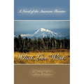 What Lies West: A Novel of the American Frontier