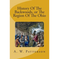 History Of The Backwoods, or The Region Of The Ohio