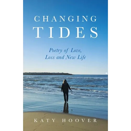 Changing Tides: Poetry of Love, Loss and New Life