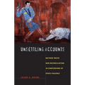 Unsettling Accounts: Neither Truth Nor Reconciliation in Confessions of State Violence