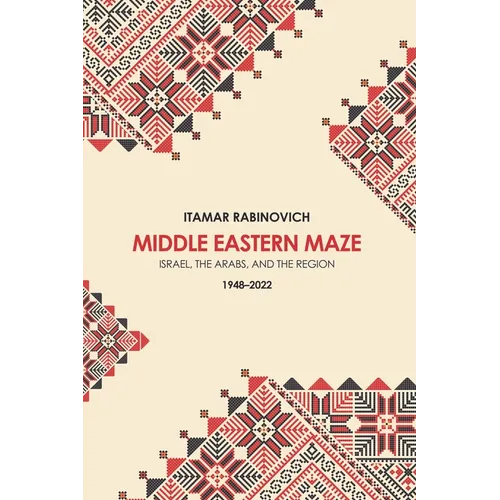 Middle Eastern Maze: Israel, the Arabs, and the Region 1948-2022