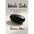 Wabi Sabi: The Art of Emotional Resilience