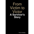 From Victim to Victor: A Survivor's Story