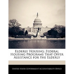 Elderly Housing: Federal Housing Programs That Offer Assistance for the Elderly