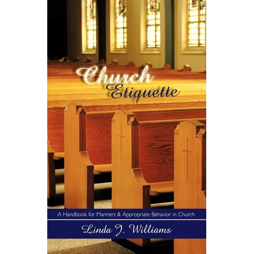 Church Etiquette: A Handbook for Manners and Appropriate Behavior in Church