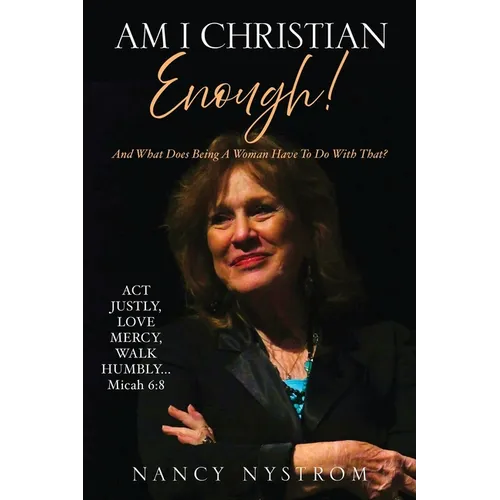 Am I Christian Enough!: And What Does Being A Woman Have To Do With That?