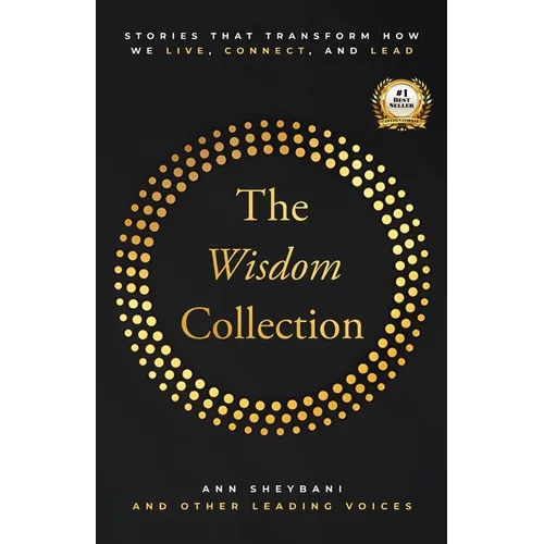 The Wisdom Collection: Stories That Transform How We Live, Connect, and Lead