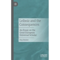 Leibniz and the Consequences: An Essay on the Great European Universal Scholar