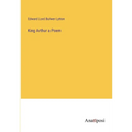 King Arthur a Poem