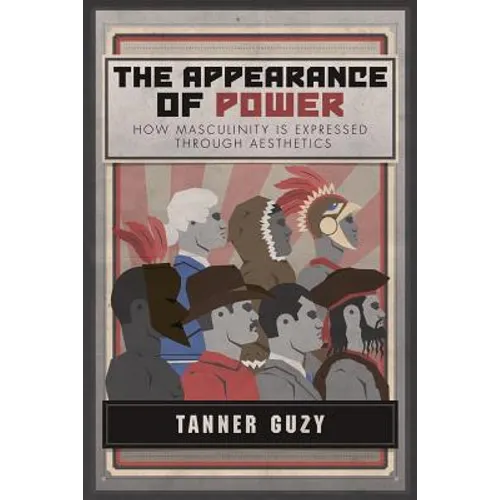 The Appearance of Power: How Masculinity is Expressed Through Aesthetics