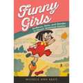 Funny Girls: Guffaws, Guts, and Gender in Classic American Comics