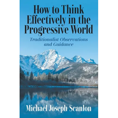 How to Think Effectively in the Progressive World: Traditionalist Observations and Guidance