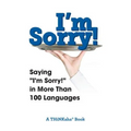 I'm Sorry!: Saying "I'm Sorry!" in More than 100 Languages