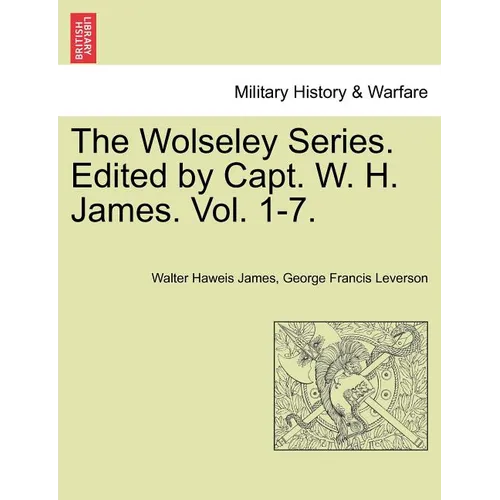The Wolseley Series. Edited by Capt. W. H. James.