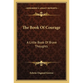 The Book Of Courage: A Little Book Of Brave Thoughts
