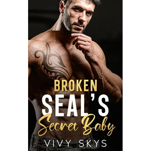 Broken SEAL'S Secret Baby: A Brother's Best Friend Enemies To Lovers Romance