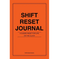 Shift Reset Journal: A Guided Reset For Life On The Clock