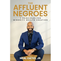 The Affluent Negroes: 7 Principles for Minority Wealth Creation