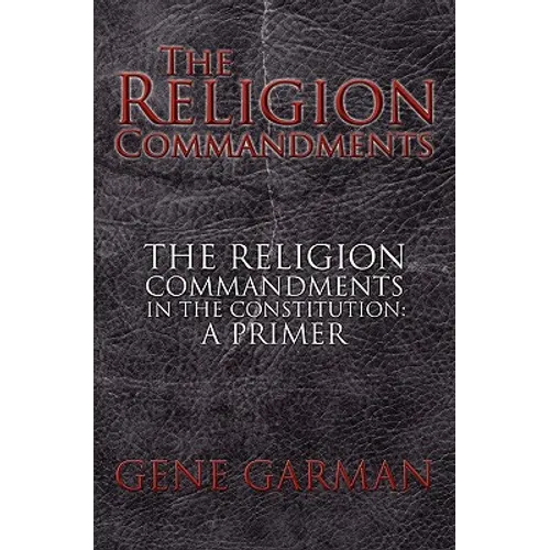 The Religion Commandments: The Religion Commandments in the Constitution: A Primer