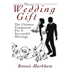 The Wedding Gift: The Ultimate Companion For A Successful Marriage