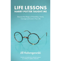 Life Lessons Harry Potter Taught Me: Discover the Magic of Friendship, Family, Courage, and Love in Your Life