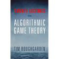 Twenty Lectures on Algorithmic Game Theory