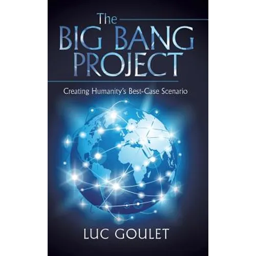 The Big Bang Project: Creating Humanity's Best-Case Scenario
