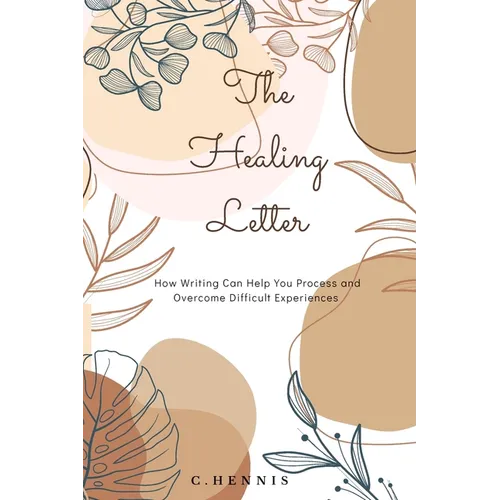 The Healing Letter: How Writing Can Help You Process and Overcome Experience