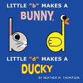 Little "b" Makes a Bunny, Little "d" Makes a Ducky