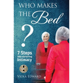 Who Makes the Bed?: 7 Steps into Nurturing Intimacy Beyond the Myths