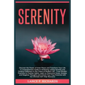 Serenity: Discover the Power of Inner Peace and Transform Your Life: A Comprehensive Guide to Achieving Lasting Serenity and Finding Fulfillment in th