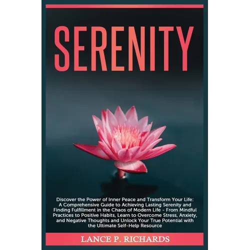 Serenity: Discover the Power of Inner Peace and Transform Your Life: A Comprehensive Guide to Achieving Lasting Serenity and Finding Fulfillment in th