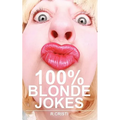 100% Blonde Jokes: The Best Dumb, Funny, Clean, Short and Long Blonde Jokes Book