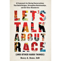 Let's Talk About Race (and Other Hard Things): A Framework for Having Conversations That Build Bridges, Strengthen Relationships, and Set Clear Bounda
