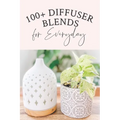 100+ Diffuser Blends for Everyday