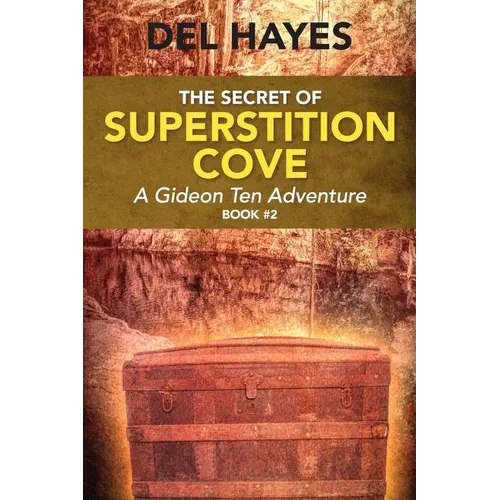 The Secret of Superstition Cove: A Gideon Ten Adventure, Book 2