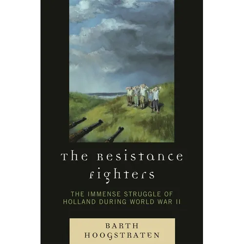 Resistance Fighters: The Immense Struggle of Holland during World War II