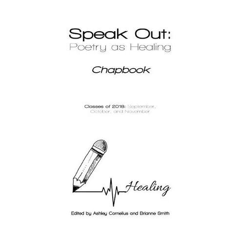 Speak Out: Poetry as Healing: Chapbook for Classes of 2018