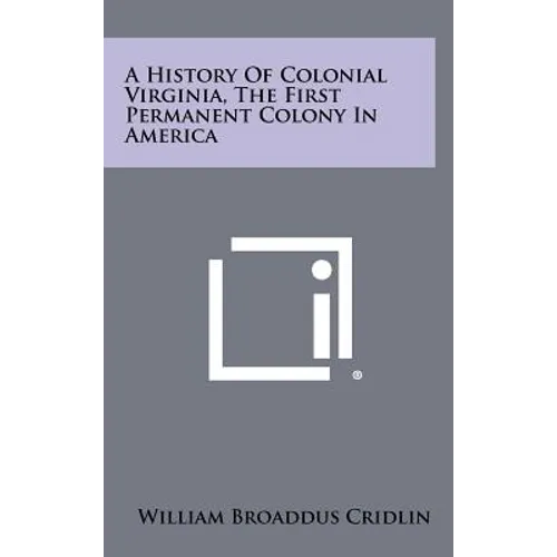 A History Of Colonial Virginia, The First Permanent Colony In America