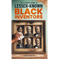 The Ultimate Guide To Lesser-Known Black Inventors