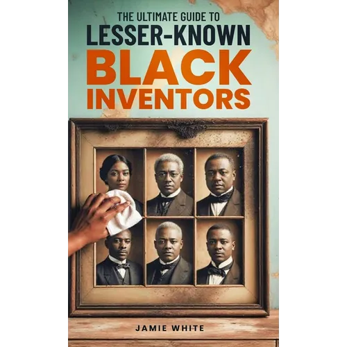 The Ultimate Guide To Lesser-Known Black Inventors