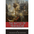 The Greatest Battles in History: The Battle of Trafalgar