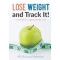 Lose Weight, and Track It! A Journal for Logging Weight Loss