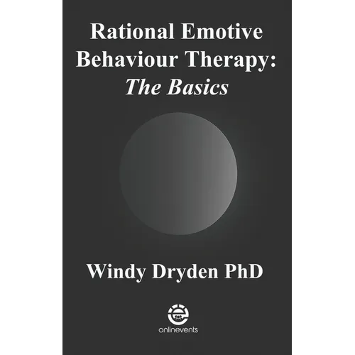 Rational Emotive Behaviour Therapy: The Basics