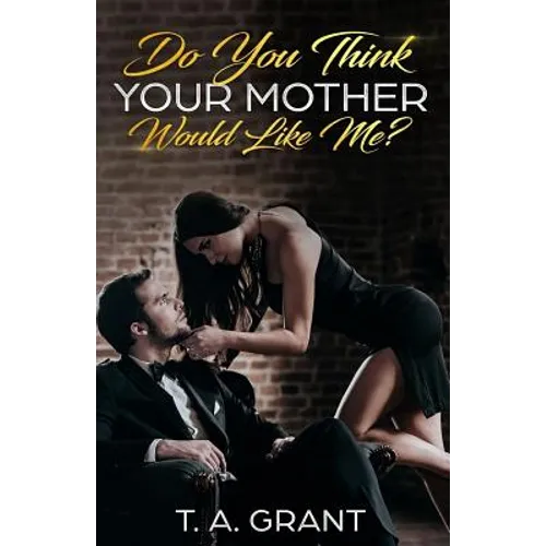 Do You Think Your Mother Would Like Me?