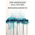 The Missing Jew: Poems 1976-2022