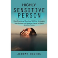 Highly Sensitive Person: Stop Emotional Overload with Eq Strategies (Stop Anxiety and Negative Energy in Highly Sensitive Person)